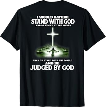 I Would Rather Stand With God And Be Judged By The World T-Shirt