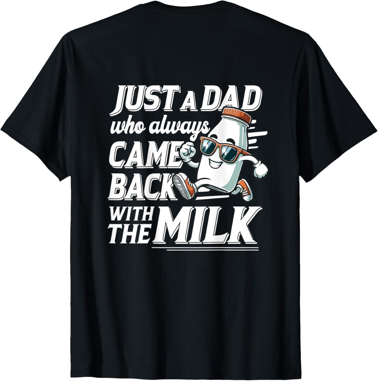 Just A Dad Who Always Came Back With The Milk Funny Dad Tee T-Shirt