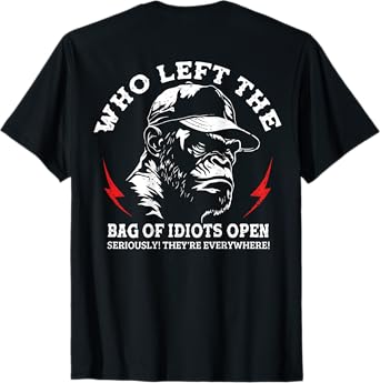 Monkey Who Left The Bag Of Idiots Open Seriously (On Back) T-Shirt