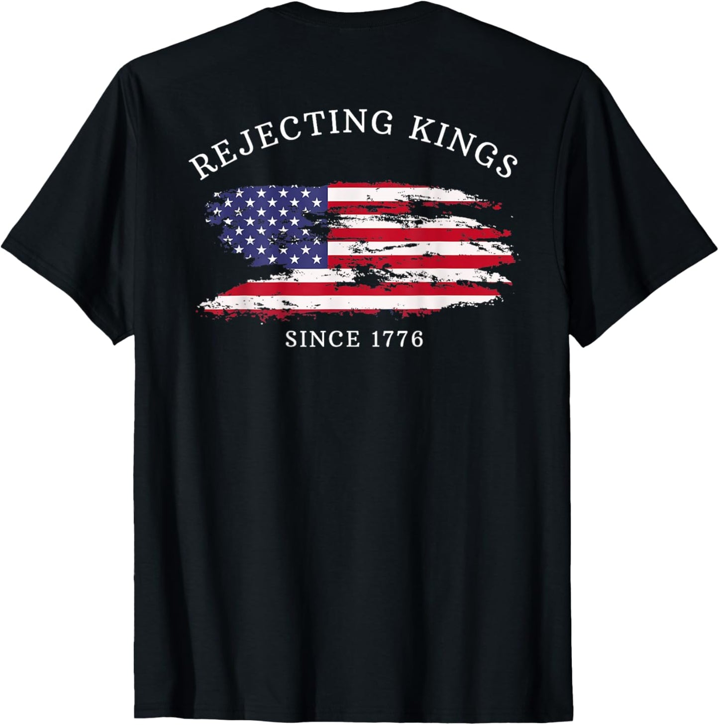 (on Back) Rejecting Kings Since 1776 Protest Pro Democracy T-shirt