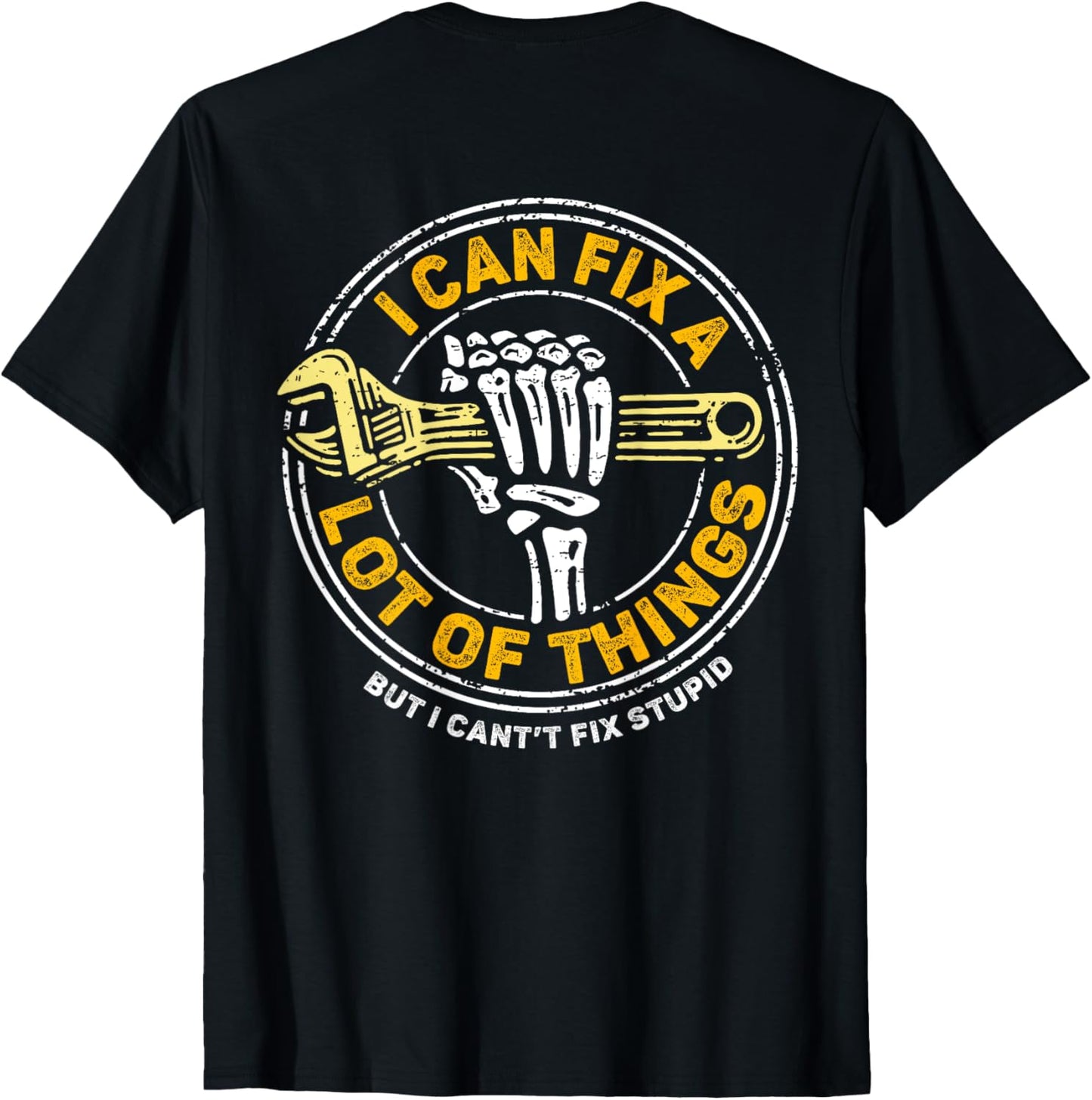 (ON BACK) I Can Fix A Lot Of Things But I Can't Fix Stupid T-Shirt