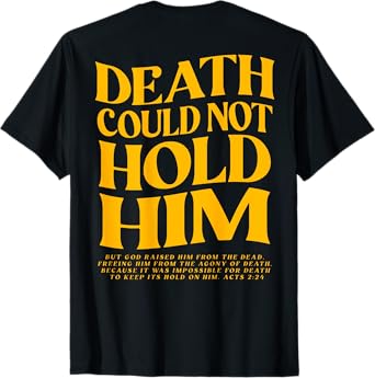 Death Could Not Hold Him, Happy Easter Day (On Back) T-Shirt
