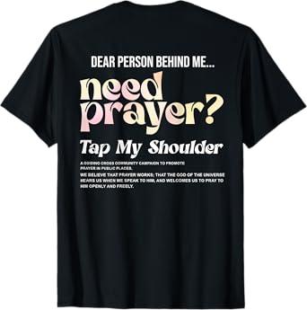 ON BACK Dear Person Behind Me Need Prayer Tap My Shoulder T-Shirt