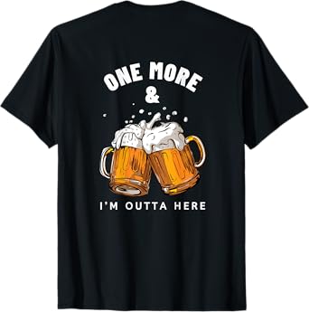 One More Beer and I'm Outta Here Beer Mugs T-Shirt