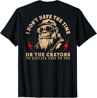 I Don't Have The Time Or The Crayons Funny Monkey (On Back) T-Shirt