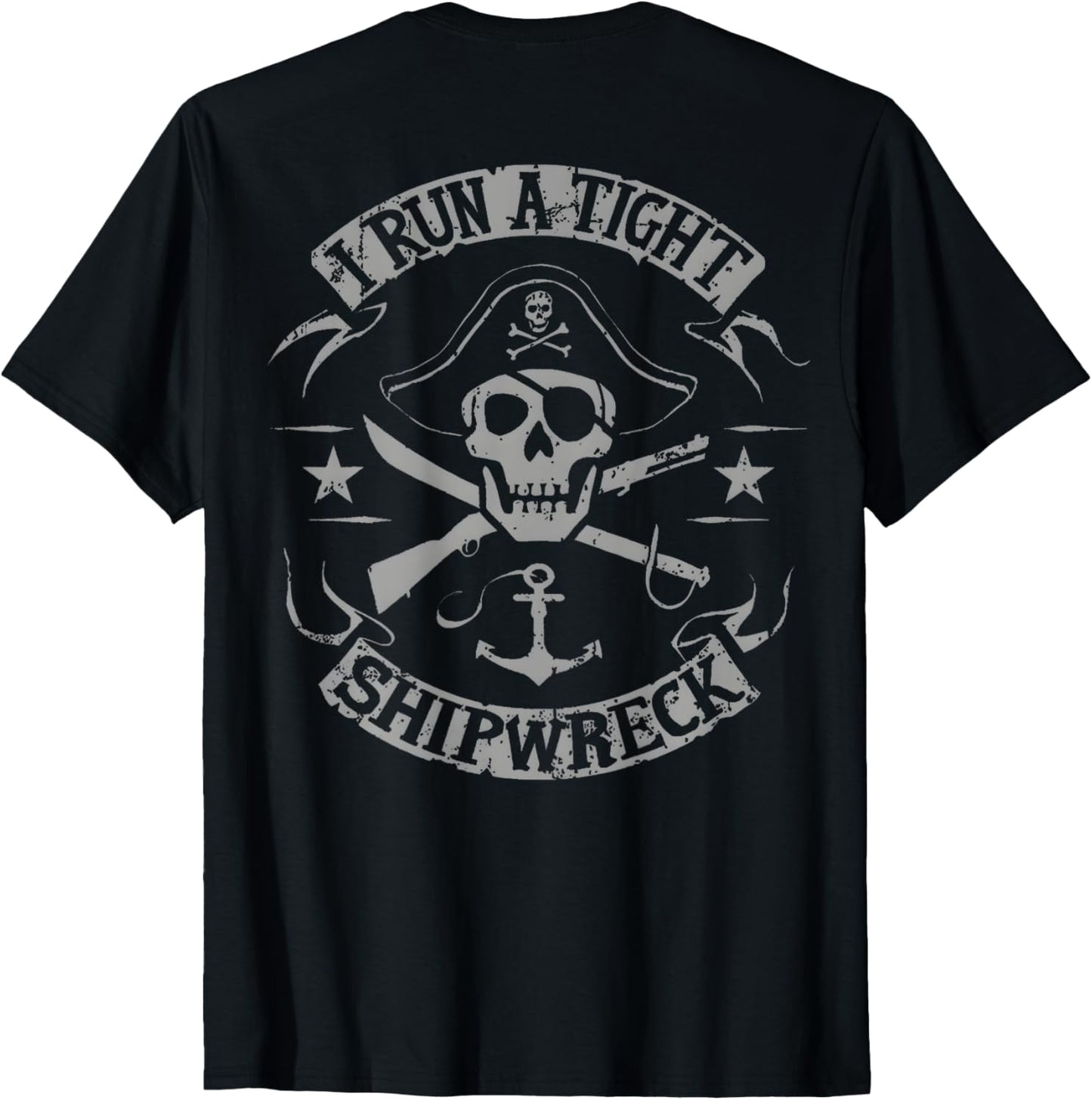 I Run A Tight Shipwreck Funny Pirate Quote (on Back) T-Shirt