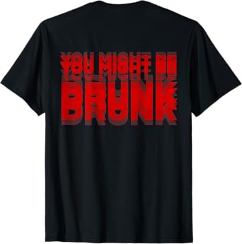 You Might Be Drunk Funny Design T-Shirt