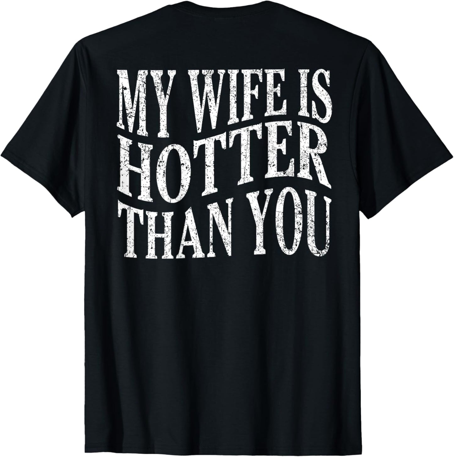 (On Back) Funny My Wife Is Hotter Than You Sarcastic Saying T-Shirt