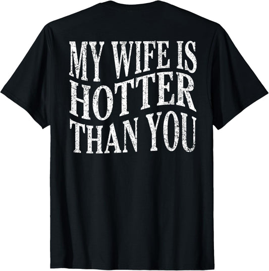 (On Back) Funny My Wife Is Hotter Than You Sarcastic Saying T-Shirt