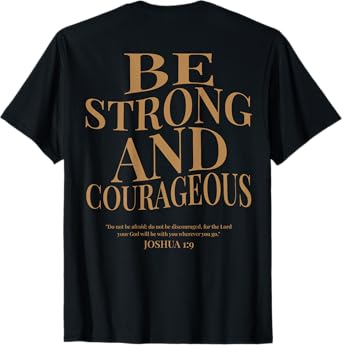 (ON BACK) Be Strong And Courageous Joshua 1 9 Bible Verses T-Shirt