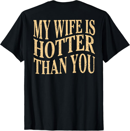 (On Back) Funny My Wife Is Hotter Than You Sarcastic Saying T-Shirt
