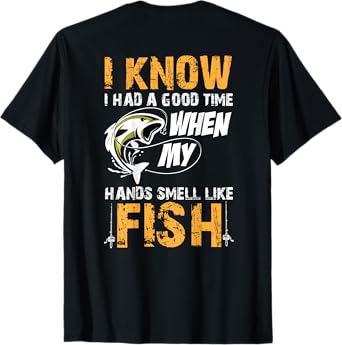 I know i had a good time when my hands smell like fish Shirt