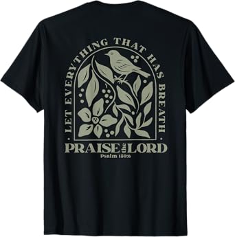 let everything that has breath praise the lord T-Shirt