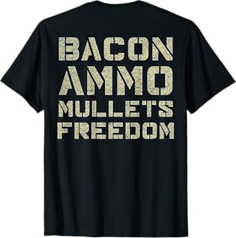 Bacon Ammo Mullets Freedom (on back) T-Shirt