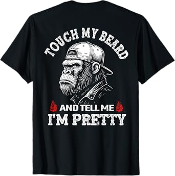 (On Back) Touch My Beard and Tell Me I'm Pretty Monkey T-Shirt