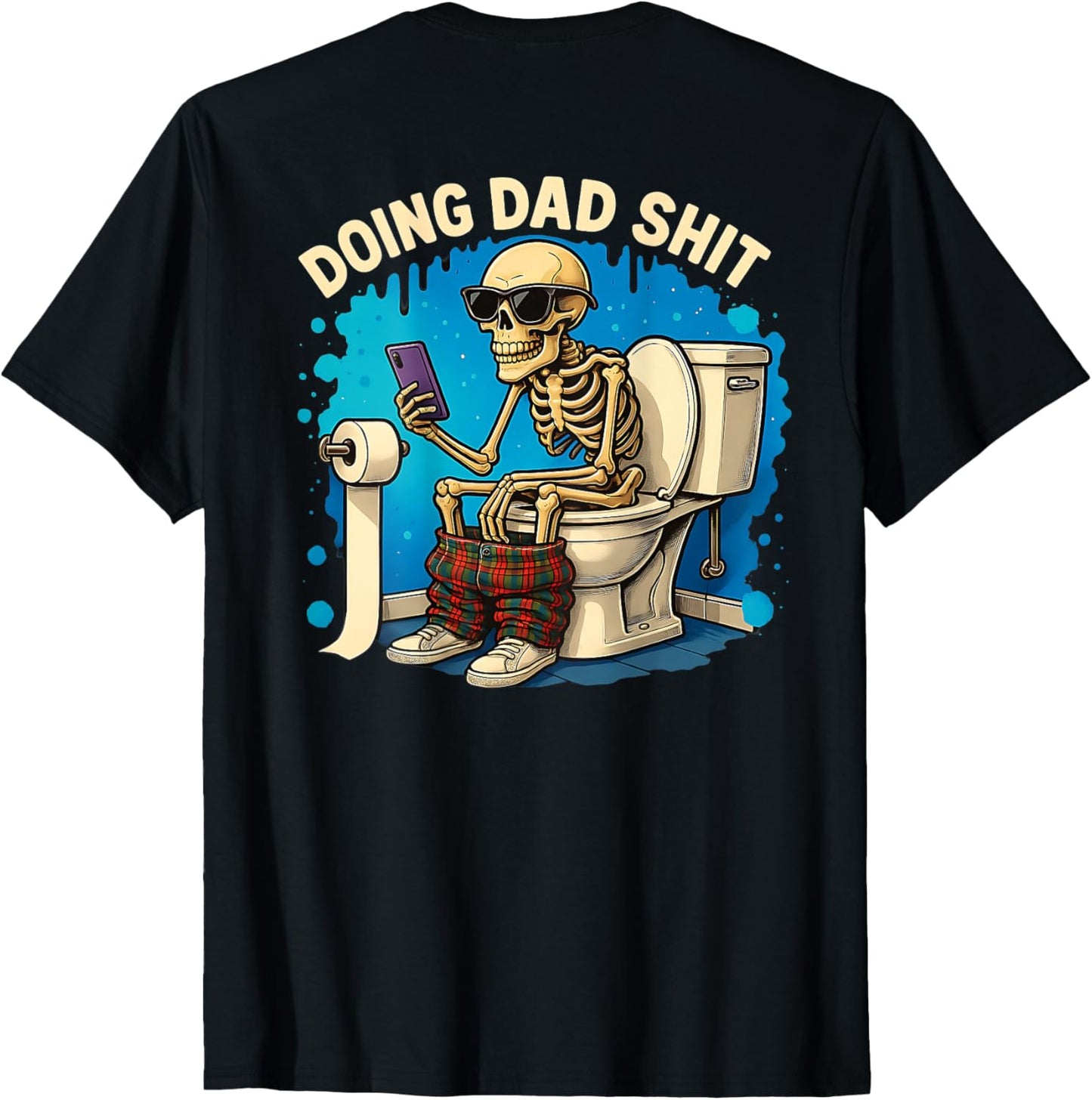 (ON BACK) Doing Dad shit funny skeleton toilet Father's Day T-Shirt