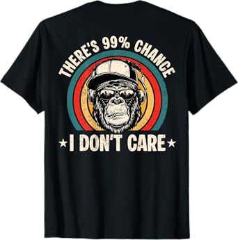 Funny Theres A 99 Percent Chance I Dont Care Bigfoot Humor T-Shirt