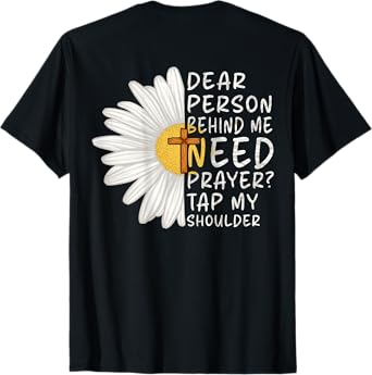 Dear Person Behind Me Need Prayer Tap My Shoulder Christian T-Shirt