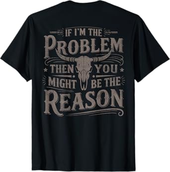 (On Back) If Problem Vintage Then You Might Be Reason Cowboy T-Shirt