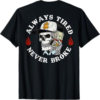Always Tired Never Broke Skull (On Back) T-Shirt