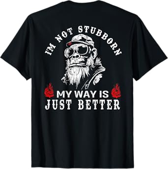 (ON BACK) I'm Not Stubborn My Way Is Just Better Monkey T-Shirt