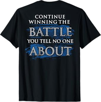 Continue Winning The Battle You Tell No One About (on back) T-Shirt