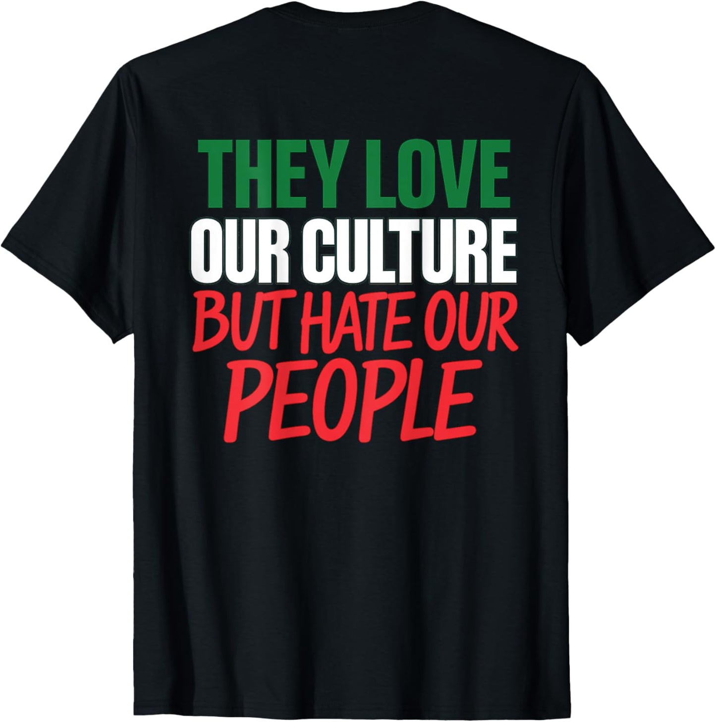 They love our culture but hate our people T-Shirt