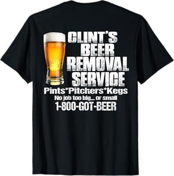 Clint’s Beer Removal Service Pints Pitchers Kegs No Job Back T-Shirt