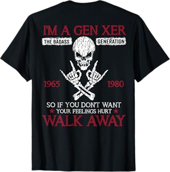 I'm A Gen Xer If You Don't Want Your Feelings Hurt (On Back) T-Shirt