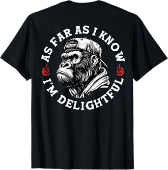 (ON BACK) As Far As I Know I'm Delightful Funny Monkey T-Shirt