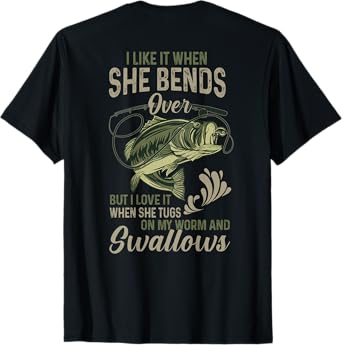 I like it when she bends over but I love it T-Shirt