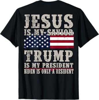 Jesus Is My Savior Trump Is My President (on back) T-Shirt