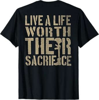 Live A Life Worth Their Sacrifice (on back) T-Shirt