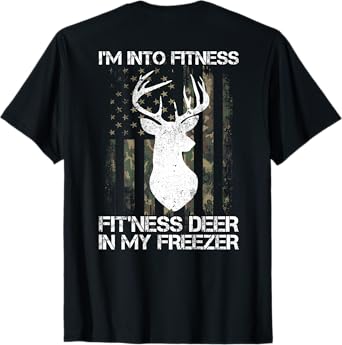 I'm Into Fitness Fit'ness Deer In My Freezer Hunter on back T-Shirt