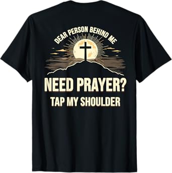 Dear Person Behind Me Need Prayer Tap My Shoulder T-Shirt
