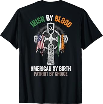 Irish By Blood American By Birth Patriot By Choice (on back) T-Shirt
