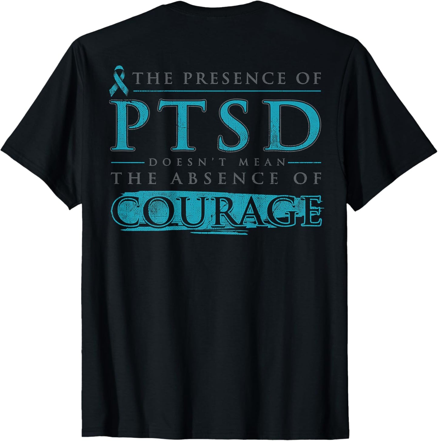 The Presence Of PTSD Doesn't Mean The Absence (on back) T-Shirt