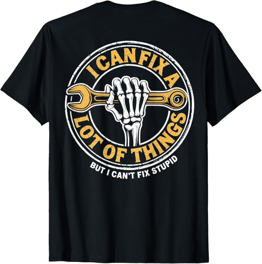 (ON BACK) I Can Fix A Lot Of Things But I Can't Fix Stupid T-Shirt