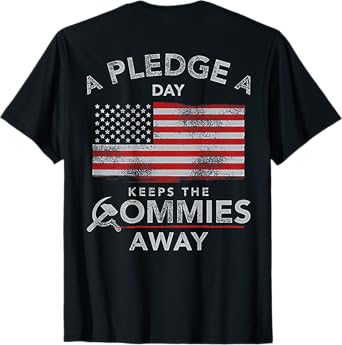 A Pledge A Day Keeps The Commies Away (on back) T-Shirt