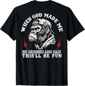 When God Made Me He Grinned And Said This'll Be Fun Monkey T-Shirt