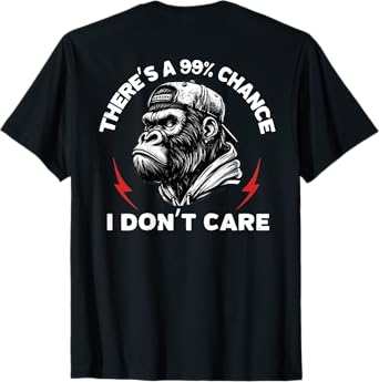 Funny Monkey There's A 99% Chance I Don't Care (On Back) T-Shirt