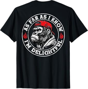 (ON BACK) As Far As I Know I'm Delightful Funny Monkey T-Shirt