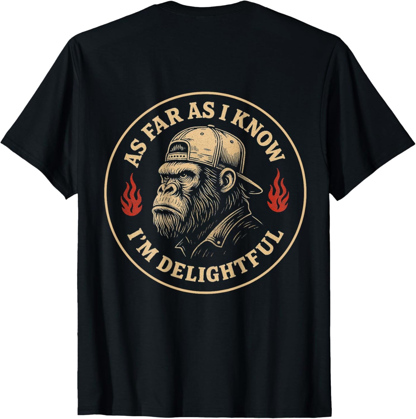 (ON BACK) As Far As I Know I'm Delightful Funny Monkey T-Shirt