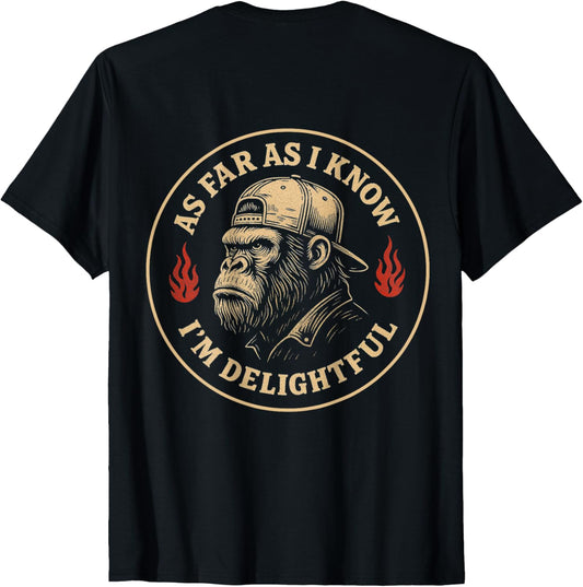 (ON BACK) As Far As I Know I'm Delightful Funny Monkey T-Shirt