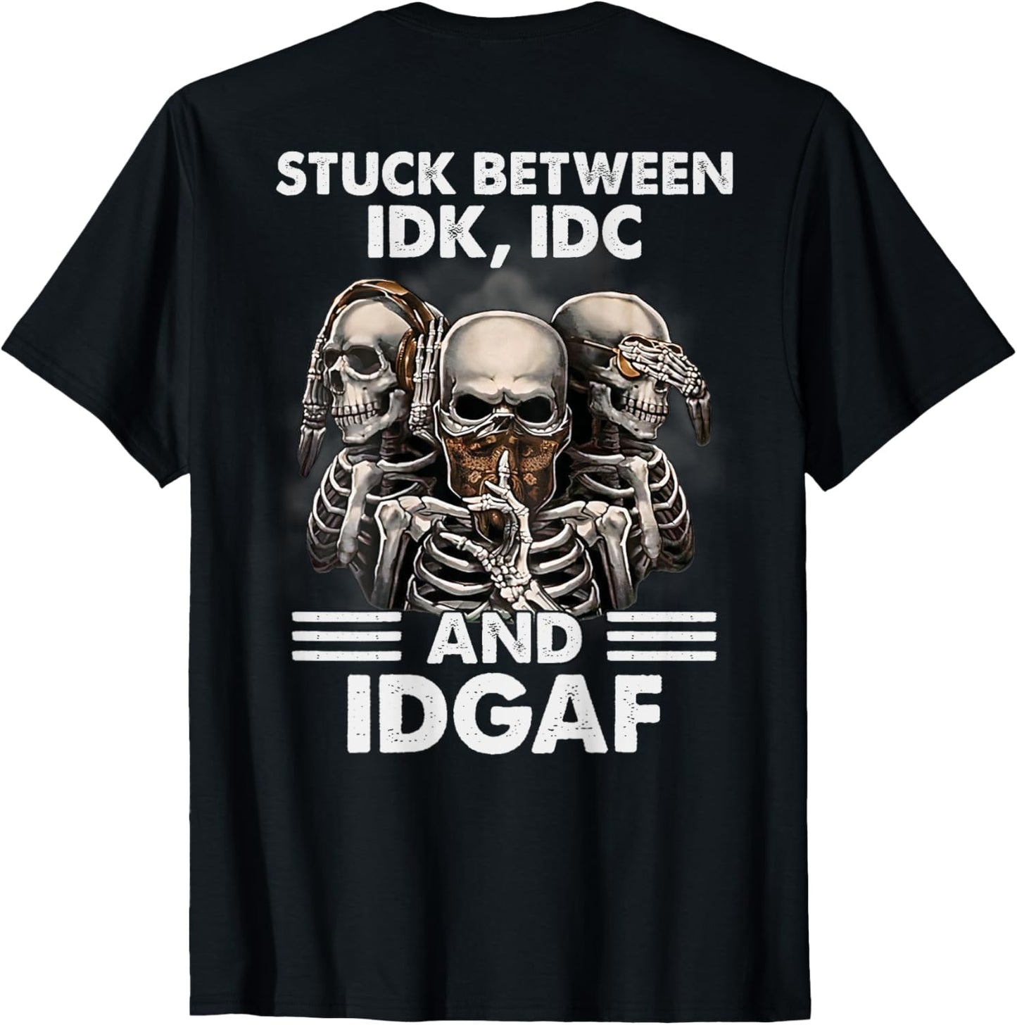 Skeleton Stuck Between IDK IDC And IDGAF (ON BACK) T-Shirt