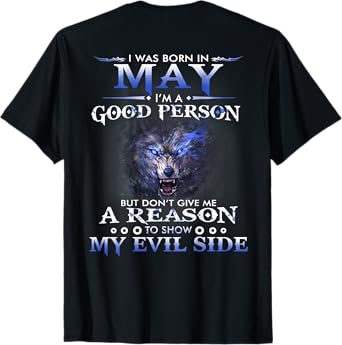 I was born in May I’m a good person T-Shirt