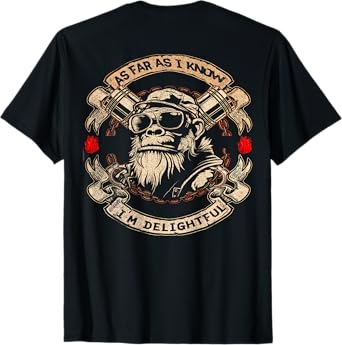 (ON BACK) As Far As I Know I'm Delightful Funny Monkey quote T-Shirt