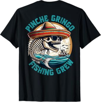 Pinche Gringo Fishing Crew (on back) T-Shirt