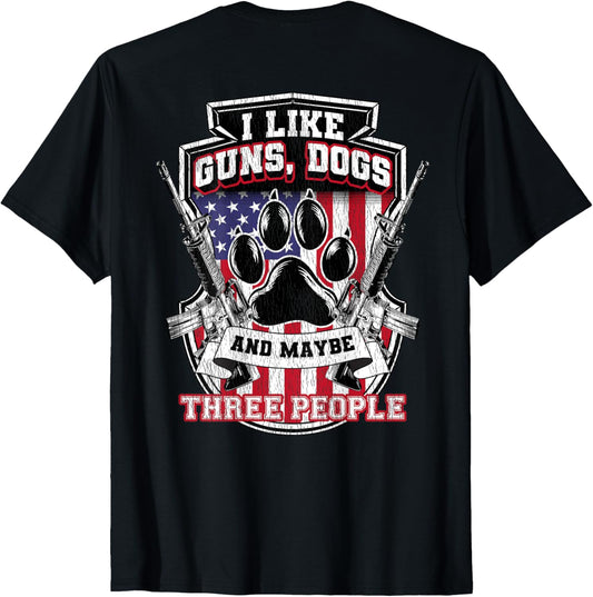 I Like Guns Dogs And Maybe 3 People Back Print Funny Gun Dog T-Shirt