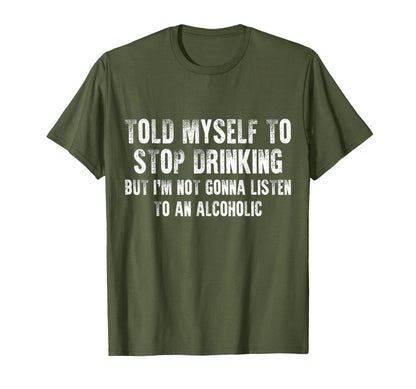 Told Myself To Stop Drinking - Funny Drinking Joke T-Shirt